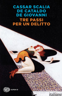TRE PASSI PER UN DELITTO - CASSAR SCALIA CRISTINA; DE CATALDO GIANCARLO; DE GIOVANNI MAURIZIO