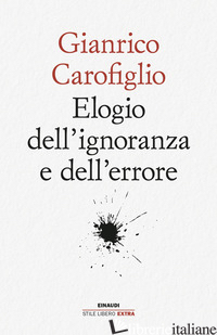 ELOGIO DELL'IGNORANZA E DELL'ERRORE - CAROFIGLIO GIANRICO