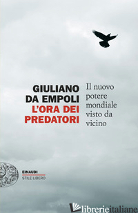 ORA DEI PREDATORI. IL NUOVO POTERE MONDIALE VISTO DA VICINO (L') - DA EMPOLI GIULIANO