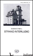 STRANO INTERLUDIO - O'NEILL EUGENE