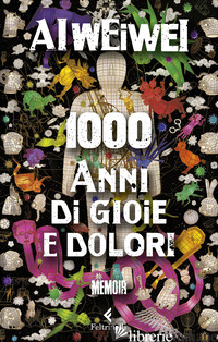 1000 ANNI DI GIOIE E DOLORI - AI WEIWEI