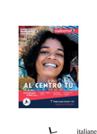 AL CENTRO TU. NARRATIVA. PER LE SCUOLE SUPERIORI. CON E-BOOK. CON ESPANSIONE ONL - MOROSINOTTO DAVIDE; PELLACANI DANIELA; VERZIAGGI STEFANO