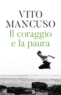 CORAGGIO E LA PAURA (IL) - MANCUSO VITO
