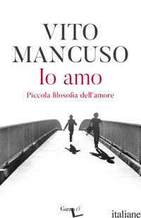 IO AMO. PICCOLA FILOSOFIA DELL'AMORE - MANCUSO VITO
