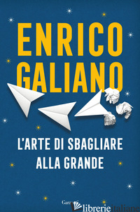 ARTE DI SBAGLIARE ALLA GRANDE (L') - GALIANO ENRICO