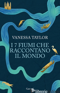 7 FIUMI CHE RACCONTANO IL MONDO (I) - TAYLOR VANESSA