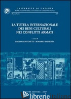 TUTELA INTERNAZIONALE DEI BENI CULTURALI NEI CONFLITTI ARMATI (LA) - BENVENUTI P. (CUR.); SAPIENZA R. (CUR.)