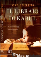 LIBRAIO DI KABUL (IL) - SEIERSTAD ASNE