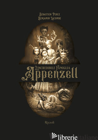 INCREDIBILE FAMIGLIA APPENZELL. EDIZ. ILLUSTRATA (L') - PEREZ SEBASTIEN; LACOMBE BENJAMIN