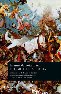 ELOGIO DELLA FOLLIA. TESTO LATINO A FRONTE - ERASMO DA ROTTERDAM