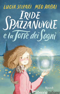 IRIDE SPAZZANUVOLE E LA TORRE DEI SOGNI - STIPARI LUCIA; RABAI MEO