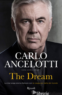 DREAM. LA MIA LUNGA STORIA D'AMORE CON LA COPPA PIU' BELLA DEL MONDO (THE) - ANCELOTTI CARLO