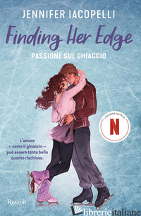 FINDING HER EDGE. PASSIONE SUL GHIACCIO - IACOPELLI JENNIFER