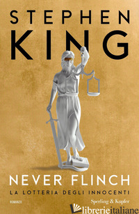 NEVER FLINCH. LA LOTTERIA DEGLI INNOCENTI - KING STEPHEN