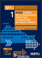 NUOVO SCIENZE DELLA NAVIGAZIONE, STRUTTURA E CONDUZIONE DEL MEZZO NAVALE. PER LE - DI FRANCO LORENZO