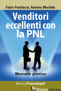 VENDITORI ECCELLENTI CON LA PNL. MANUALE PRATICO - PANDISCIA FABIO; MERIDDA ANTONIO
