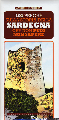 101 PERCHE' SULLA STORIA DELLA SARDEGNA CHE NON PUOI NON SAPERE - MACCIONI ANTONIO