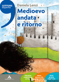 MEDIOEVO ANDATA E RITORNO. CON ESPANSIONE ONLINE - LENZI DANIELA