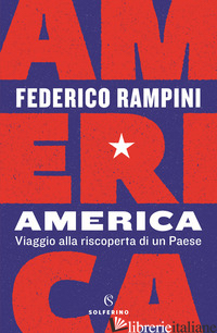 AMERICA. VIAGGIO ALLA RISCOPERTA DI UN PAESE - RAMPINI FEDERICO