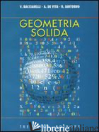 GEOMETRIA SOLIDA. PER IL LICEO SCIENTIFICO - BACCIARELLI VINCENZO; IANTORNO ROBERTO