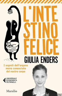 INTESTINO FELICE. I SEGRETI DELL'ORGANO MENO CONOSCIUTO DEL NOSTRO CORPO. NUOVA  - ENDERS GIULIA