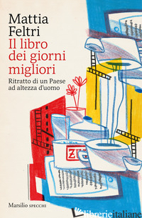 LIBRO DEI GIORNI MIGLIORI. RITRATTO DI UN PAESE AD ALTEZZA D'UOMO (IL) - FELTRI MATTIA