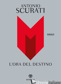 M. L'ORA DEL DESTINO - SCURATI ANTONIO
