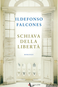 SCHIAVA DELLA LIBERTA' - FALCONES ILDEFONSO