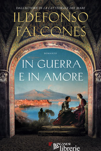IN GUERRA E IN AMORE - FALCONES ILDEFONSO