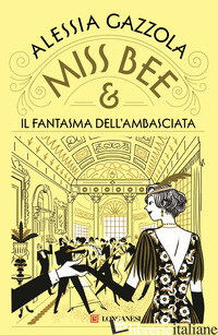 MISS BEE E IL FANTASMA DELL'AMBASCIATA - GAZZOLA ALESSIA