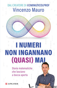 NUMERI NON INGANNANO (QUASI) MAI. STORIE MATEMATICHE CHE LASCIANO A BOCCA APERTA - MAURO VINCENZO