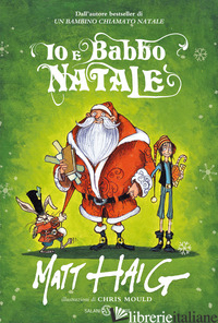 IO E BABBO NATALE - HAIG MATT; MOULD CHRIS