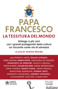 TESSITURA DEL MONDO. DIALOGO A PIU' VOCI CON I GRANDI PROTAGONISTI DELLA CULTURA - FRANCESCO (JORGE MARIO BERGOGLIO); MONDA A. (CUR.)