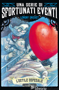 OSTILE OSPEDALE. UNA SERIE DI SFORTUNATI EVENTI (L'). VOL. 8 - SNICKET LEMONY