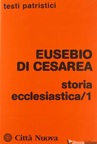 STORIA ECCLESIASTICA. VOL. 1 - EUSEBIO DI CESAREA; MIGLIORE F. (CUR.)