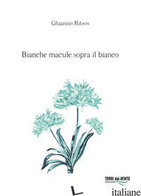 BIANCHE MACULE SOPRA IL BIANCO - RITSOS GHIANNIS
