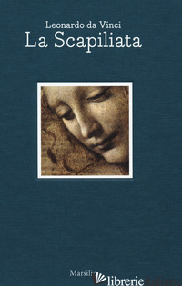 LEONARDO DA VINCI. LA SCAPILIATA. CATALOGO DELLA MOSTRA (NAPOLI, 6 LUGLIO-2 SETT - CARMINATI MARCO; TRAVISONNI CHIARA