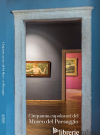 CINQUANTA CAPOLAVORI DEL MUSEO DEL PAESAGGIO - MARTINELLA STEFANO