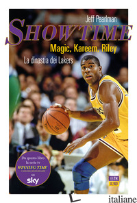 SHOWTIME. MAGIC, KAREEM, RILEY. LA DINASTIA DEI LAKERS - PEARLMAN JEFF