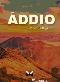 ADDIO (UN) - PELLEGRINO PIERO