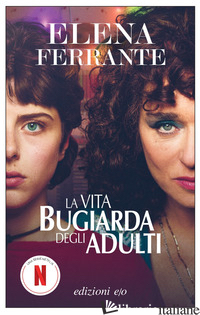 VITA BUGIARDA DEGLI ADULTI (LA) - FERRANTE ELENA
