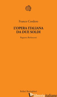 OPERA ITALIANA DA DUE SOLDI. REGNAVA BERLUSCONI (L') - CORDERO FRANCO