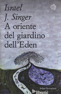 A ORIENTE DEL GIARDINO DELL'EDEN - SINGER ISRAEL JOSHUA