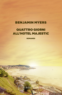 QUATTRO GIORNI ALL'HOTEL MAJESTIC - MYERS BENJAMIN