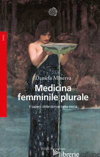 MEDICINA FEMMINILE PLURALE. IL SAPERE DELLE DONNE NELLA STORIA - MINERVA DANIELA