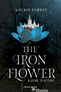 IRON FLOWER. IL FIORE D'ACCIAIO. THE BLACK WITCH CHRONICLES (THE). VOL. 2 - FOREST LAURIE