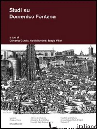 STUDI SU DOMENICO FONTANA. EDIZ. ILLUSTRATA - CURCIO G. (CUR.); NAVONE N. (CUR.); VILLARI S. (CUR.)