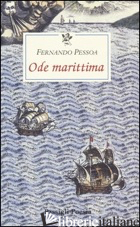 ODE MARITTIMA. TESTO PORTOGHESE A FRONTE - PESSOA FERNANDO; COLLO P. (CUR.)
