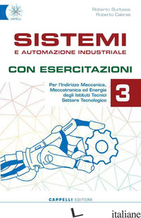 SISTEMI E AUTOMAZIONE INDUSTRIALE. CON ESERCITAZIONI. PER GLI IST. TECNICI. EDIZ - BURBASSI ROBERTO; CABRAS ROBERTO