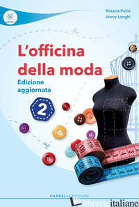 OFFICINA DELLA MODA. PER LE SCUOLE SUPERIORI. EDIZ. PER LA SCUOLA (L'). VOL. 2 - PARISI ROSARIA; LONGHI JENNY